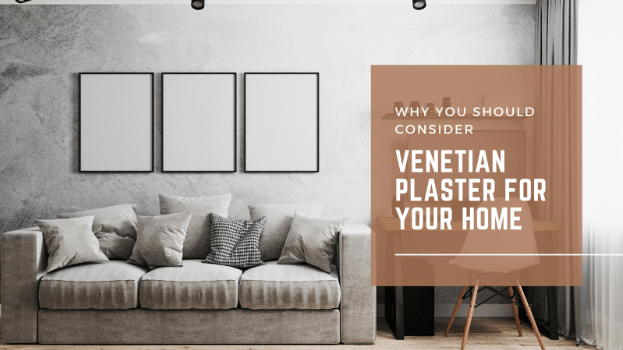 Why You Should Consider Venetian Plaster for Your Home