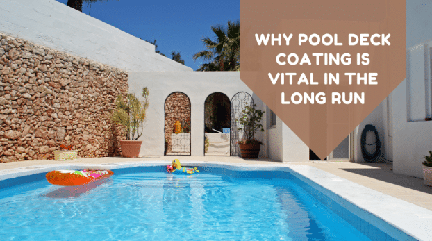 Why Pool Deck Coating Is Vital in the Long Run